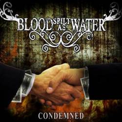 Blood Spilt As Water : Condemned